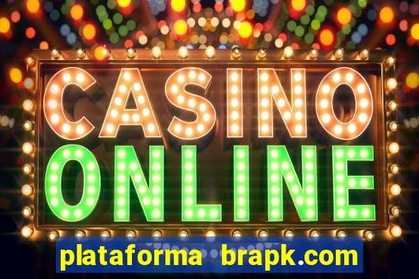 plataforma brapk.com paga mesmo